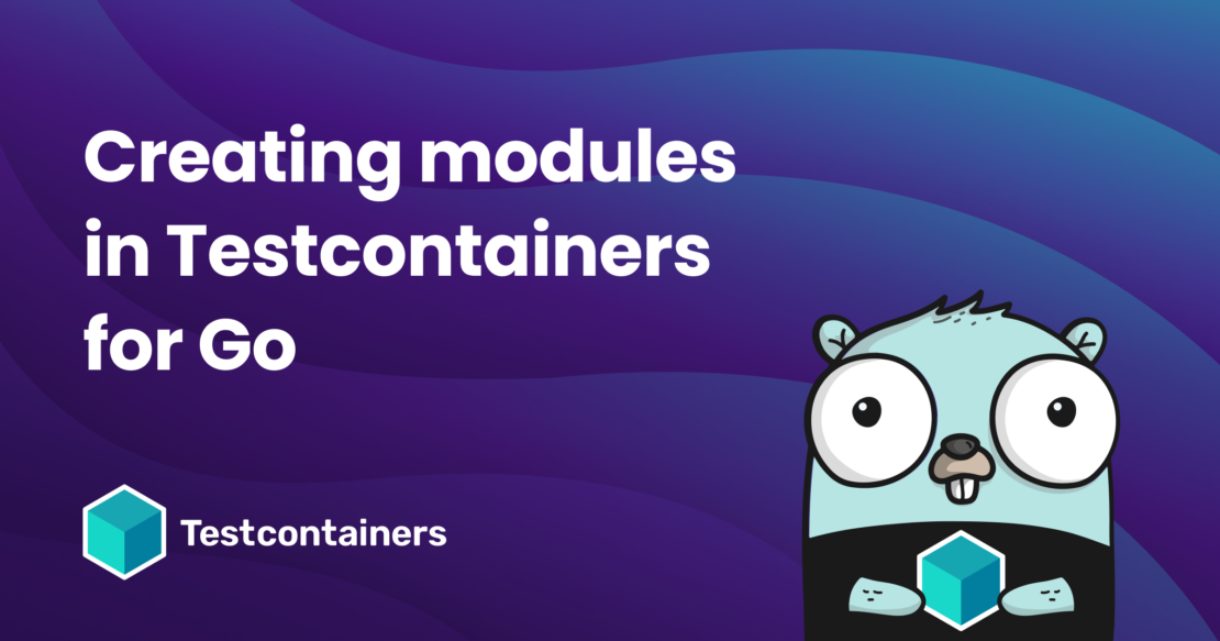 banner Creating modules in Testcontainers for Go