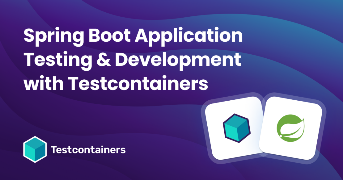 Spring Boot Application Testing & Development with Testcontainers