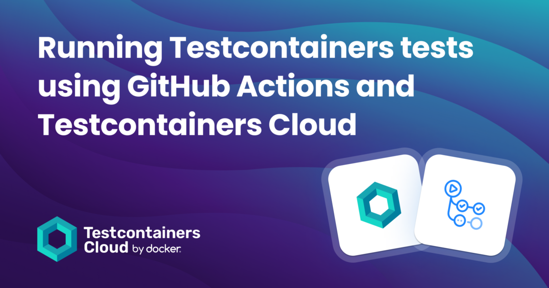 banner Running Testcontainers tests using GitHub Actions and Testcontainers Cloud