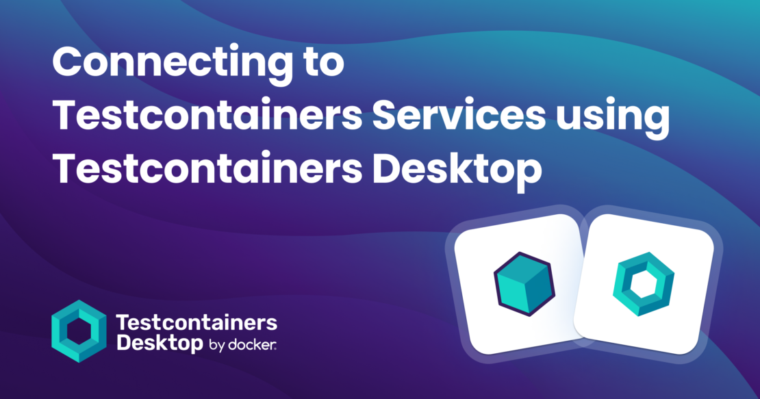 banner Connecting to Testcontainers Services using Testcontainers Desktop