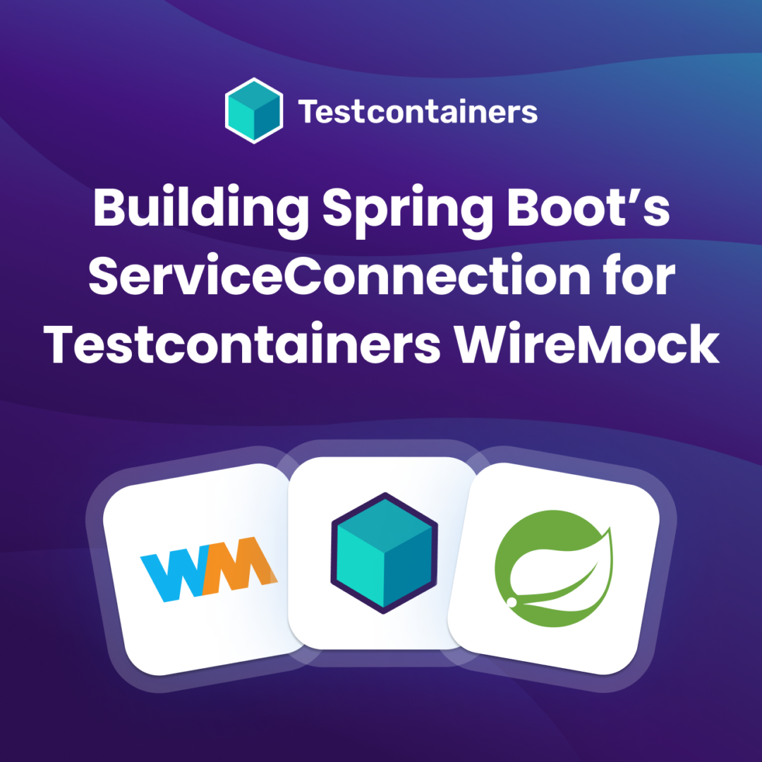 Building Spring Boot’s ServiceConnection for Testcontainers WireMock