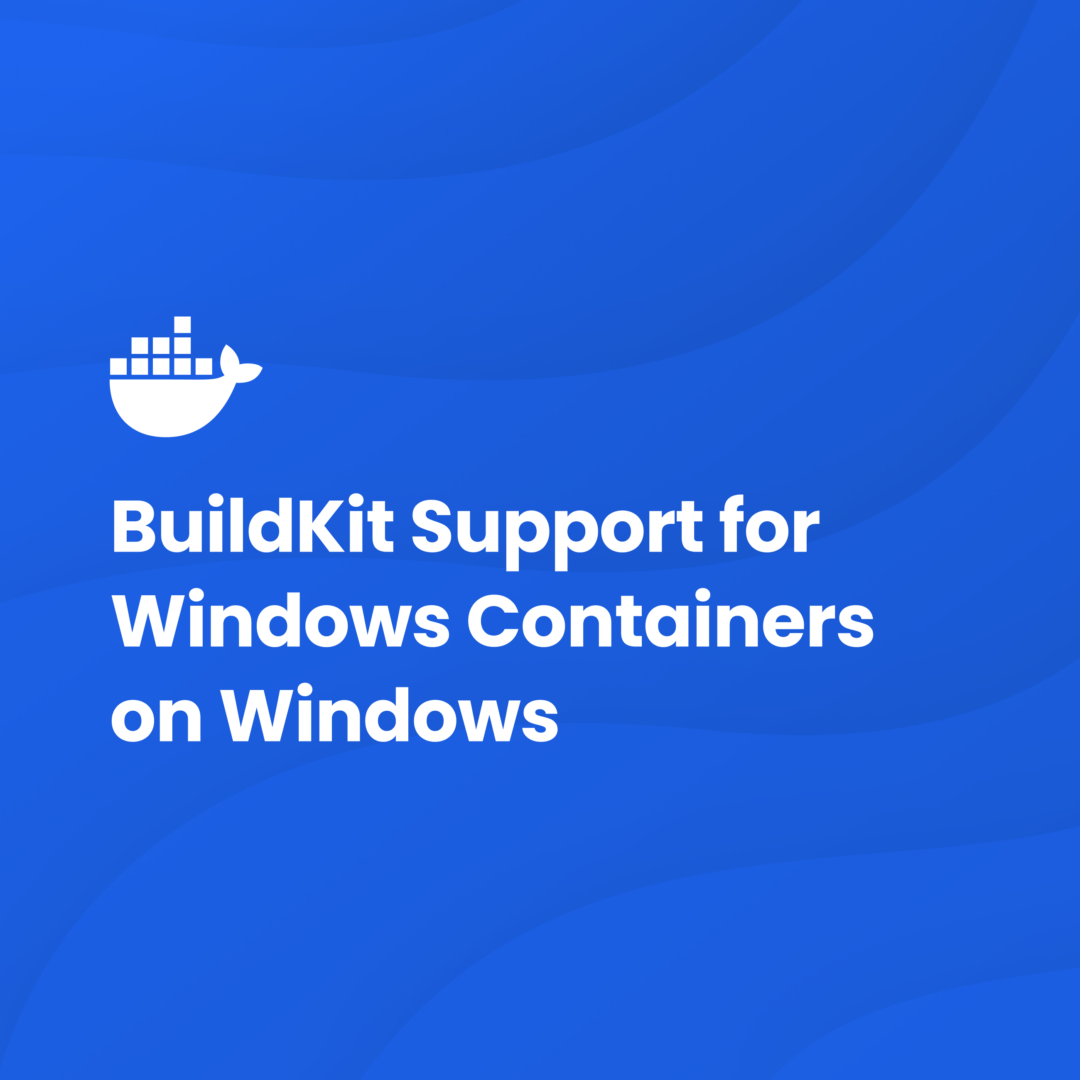 BuildKit の実験的な Windows コンテナー サポートが v0でリリースされました。13.0