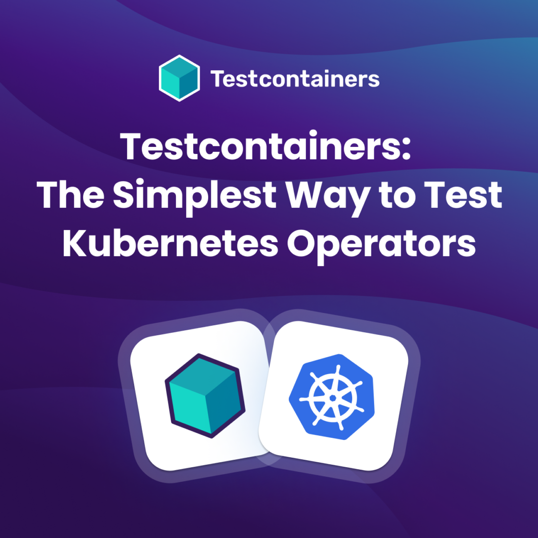 Testcontainers:Kubernetesオペレーターをテストする最も簡単な方法