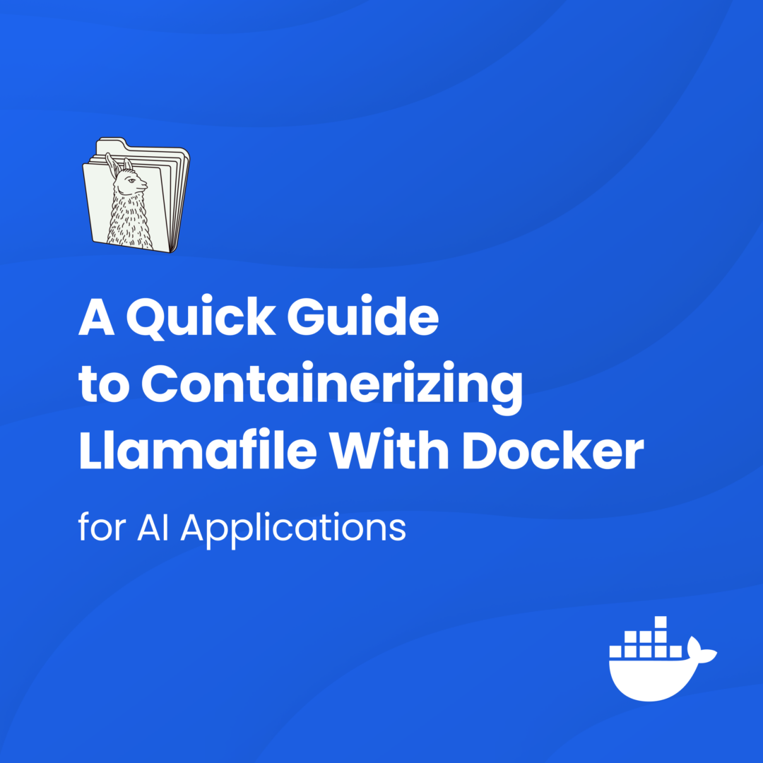 AIアプリケーション用のDockerでLlamafileをコンテナ化するためのクイックガイド