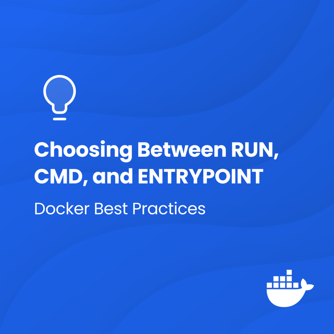 Docker のベストプラクティス: RUN、CMD、および ENTRYPOINT の選択