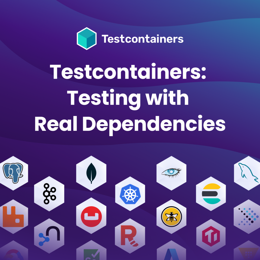 Testcontainers: Testing with Real Dependencies