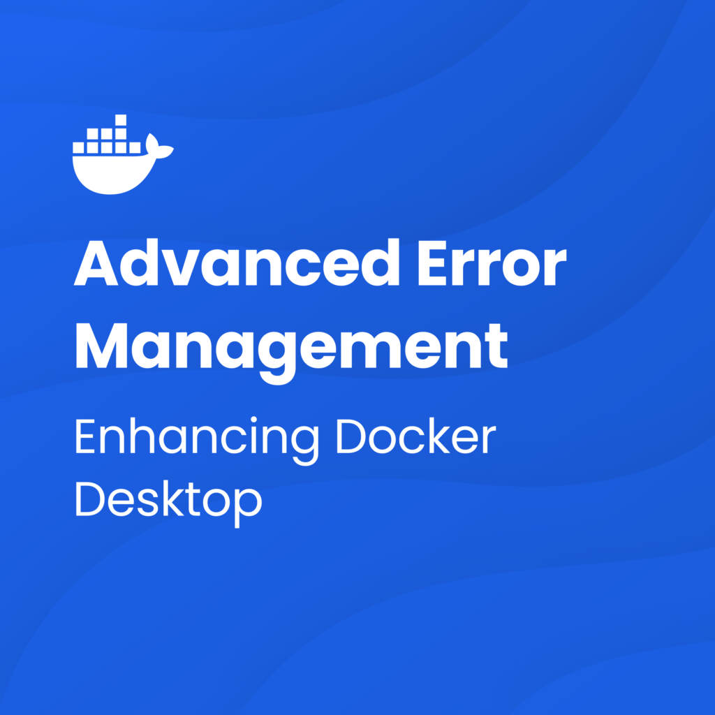 Next-Level Error Handling: How Docker Desktop 4.29 Aims to Simplify Developer Challenges | Docker