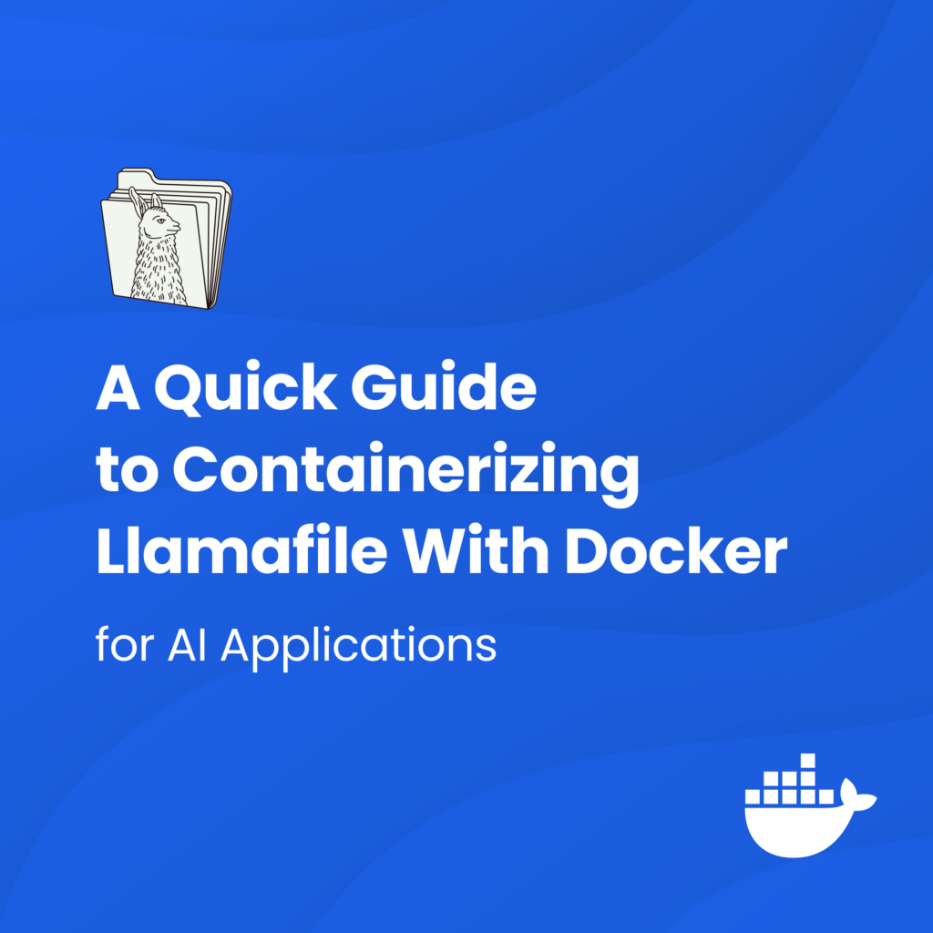 A Quick Guide to Containerizing Llamafile with Docker for AI Applications | Docker