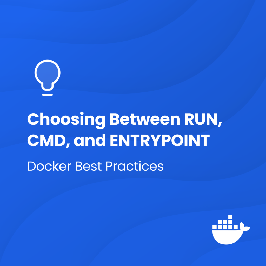 Docker Best Practices: Choosing Between RUN, CMD, and ENTRYPOINT | Docker