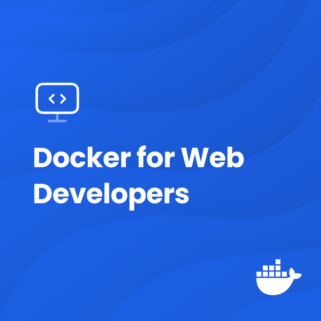 Docker for Web Developers: Starting with the Basics | Docker