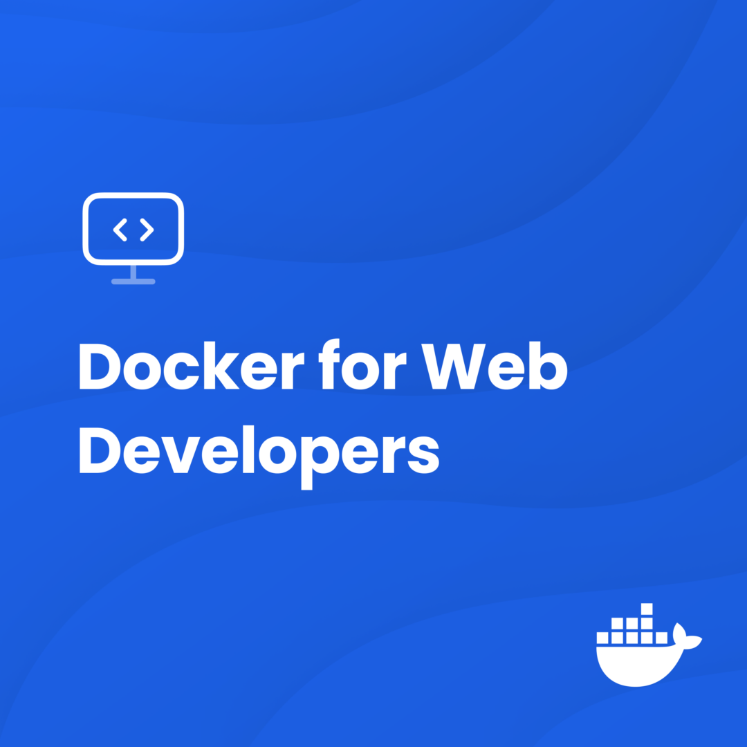 Docker for Web Developers: Getting Started with the Basics