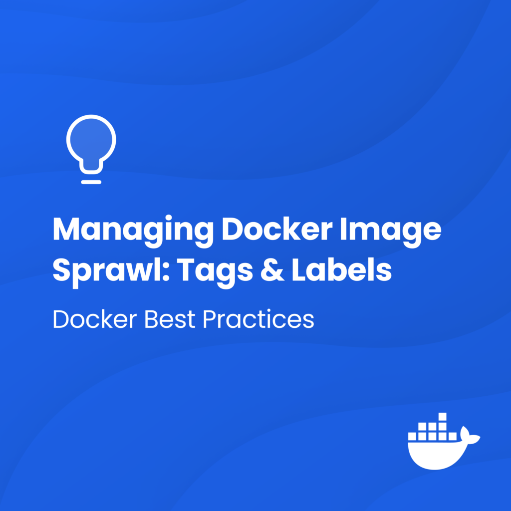 Docker Best Practices: Using Tags and Labels to Manage Docker Image Sprawl | Docker